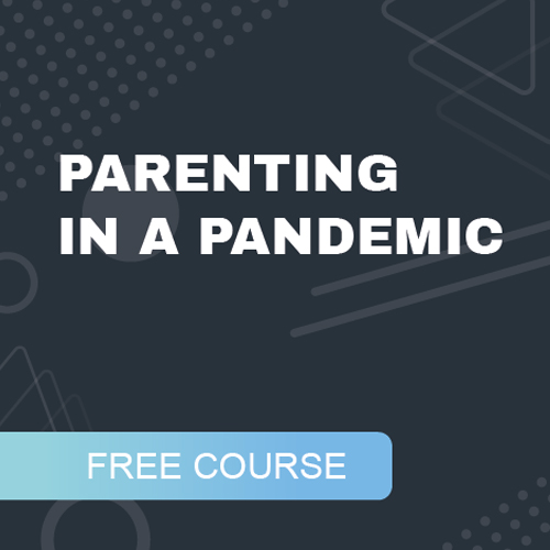 Parenting in a Pandemic – FREE course